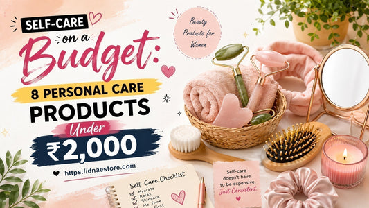 Self-Care on a Budget: 8 Personal Care Products Under ₹2,000 You'll Actually Use Every Day