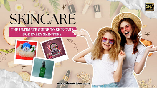 The Ultimate Guide to Skincare for Every Skin Type