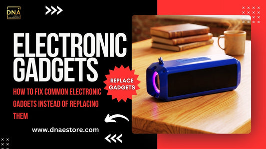 How to Fix Common Electronic Gadgets Instead of Replacing Them